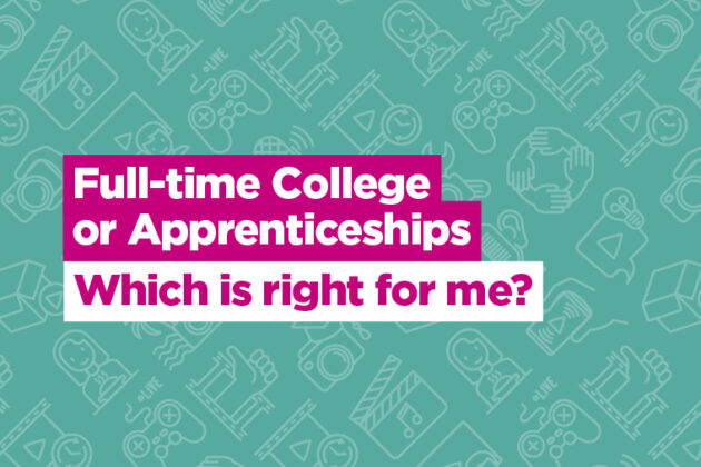 Full-time College or Apprenticeships. Which is right for me?